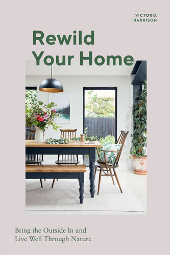 Rewild Your Home: Bring the Outside In and Live Well Through Nature (PDF/EPUB Version)