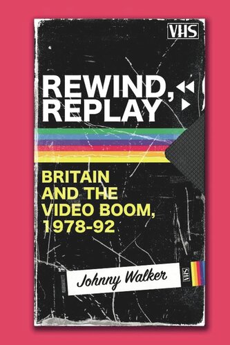Rewind, Replay: Britain and the Video Boom, 1978-1992 (PDF/EPUB Version)