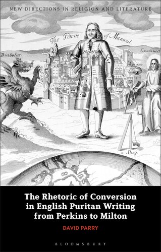 Rhetoric of Conversion in English Puritan Writing from Perkins to Milton, The (New Directions in Religion and Literature) (PDF/EPUB Version)
