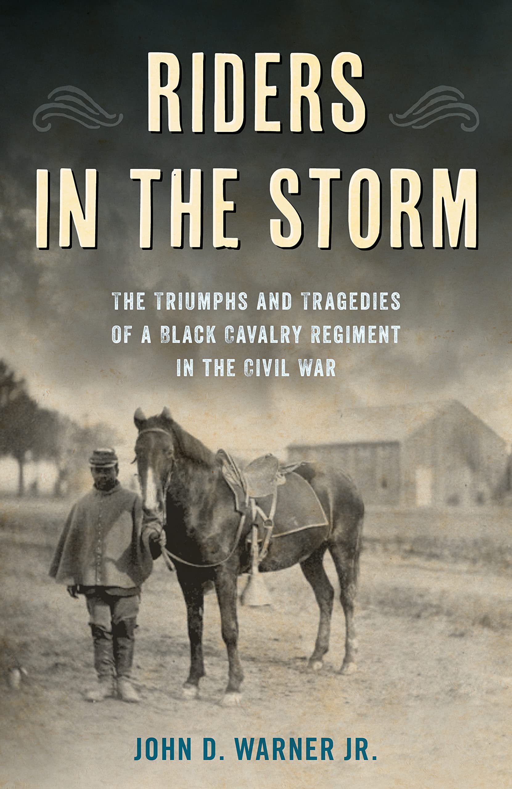 Riders in the Storm: The Triumphs and Tragedies of a Black Cavalry Regiment in the Civil War (PDF/EPUB Version)