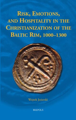 Risk, Emotions and Hospitality in the Christianization of the Baltic Rim, 1000-1300 (PDF/EPUB Version)