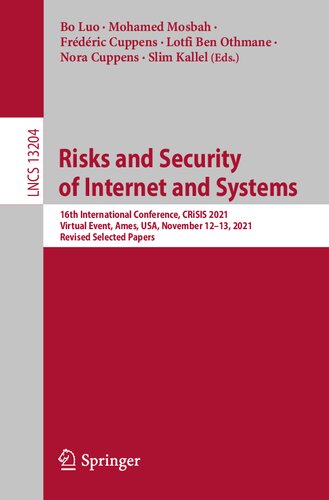 Risks and Security of Internet and Systems: 16th International Conference, CRiSIS 2021, Virtual Event, Ames, USA, November 12–13, 2021, Revised Selected Papers (Lecture Notes in Computer Science) (PDF/EPUB Version)