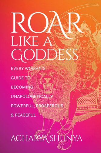 Roar Like a Goddess: Every Woman's Guide to Becoming Unapologetically Powerful, Prosperous, and Peaceful (PDF/EPUB Version)