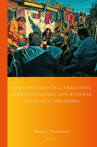 Roma Pentecostals Narrating Identity, Trauma, and Renewal in Croatia and Serbia (Global Pentecostal and Charismatic Studies, 44) (PDF/EPUB Version)