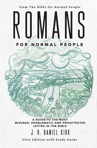 Romans for Normal People: A Guide to the Most Misused, Problematic and Prooftexted Letter in the Bible (PDF/EPUB Version)