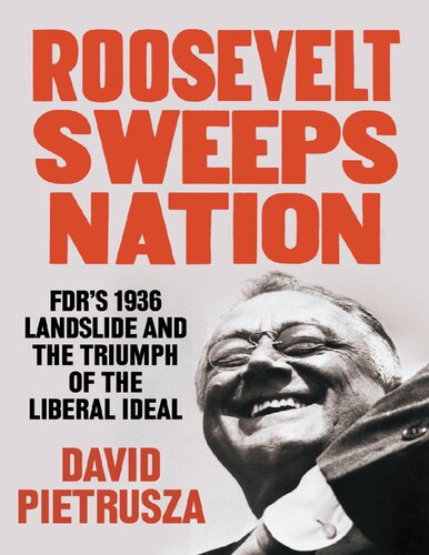 Roosevelt Sweeps Nation: FDR’s 1936 Landslide and the Triumph of the Liberal Ideal (PDF/EPUB Version)
