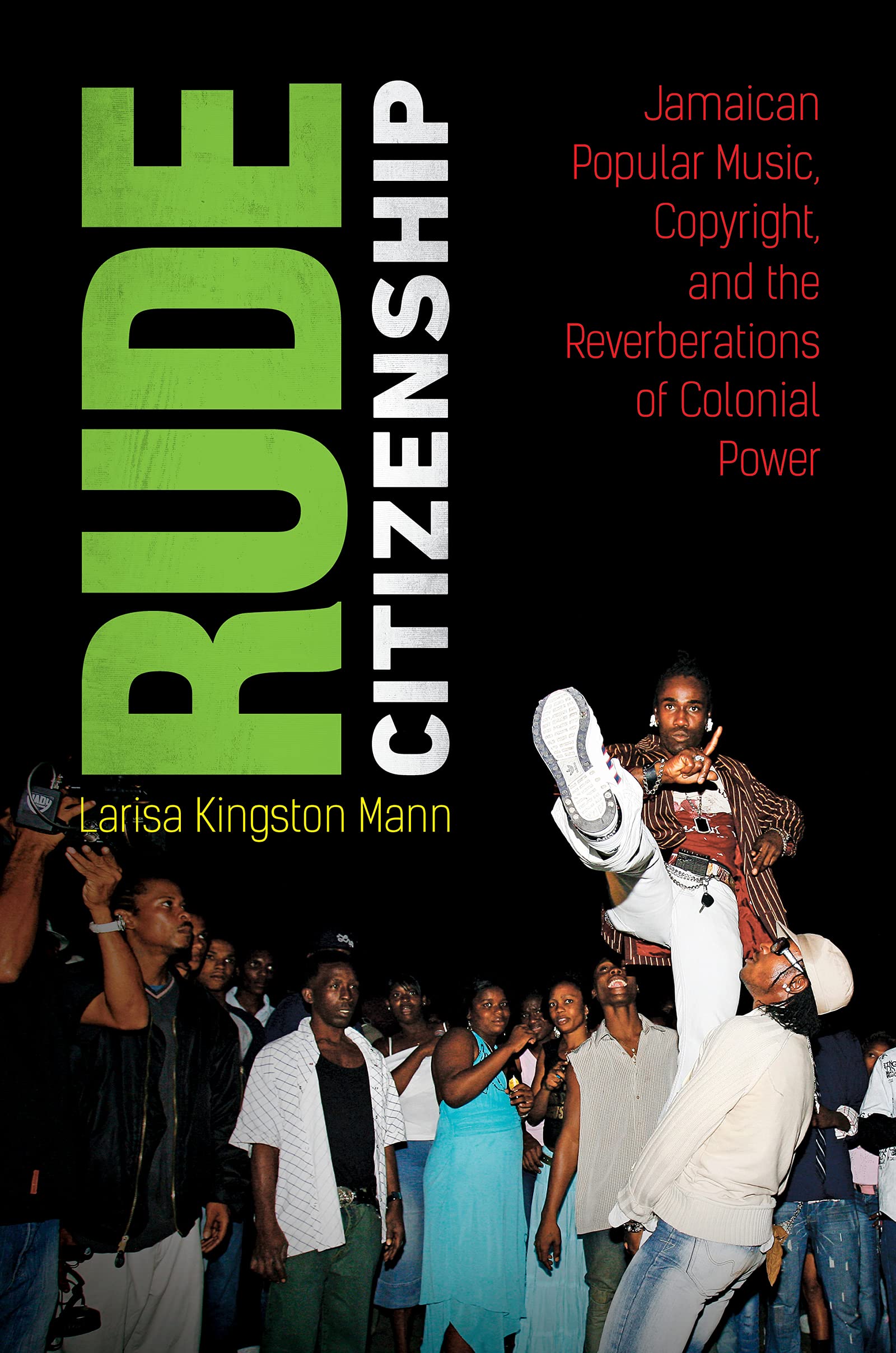 Rude Citizenship: Jamaican Popular Music, Copyright, and the Reverberations of Colonial Power (PDF/EPUB Version)
