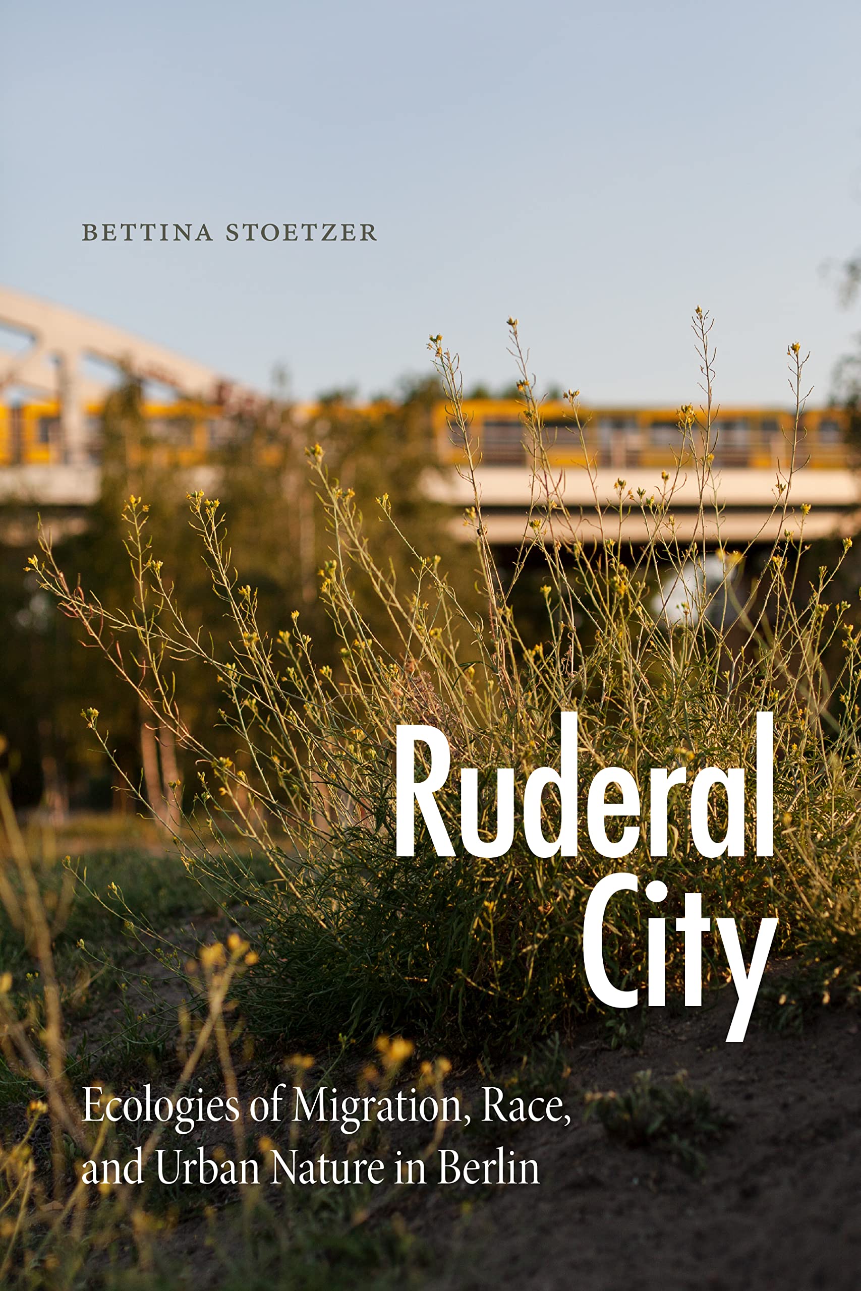 Ruderal City: Ecologies of Migration, Race, and Urban Nature in Berlin (PDF/EPUB Version)