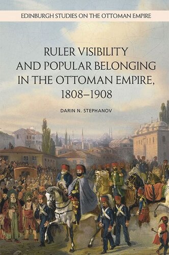 Ruler Visibility and Popular Belonging in the Ottoman Empire, 1808-1908 (PDF/EPUB Version)