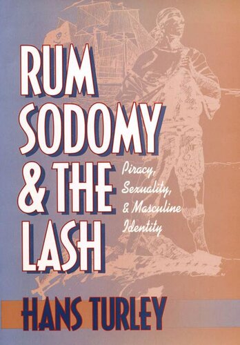 Rum, Sodomy, and the Lash: Piracy, Sexuality, and Masculine Identity (PDF/EPUB Version)