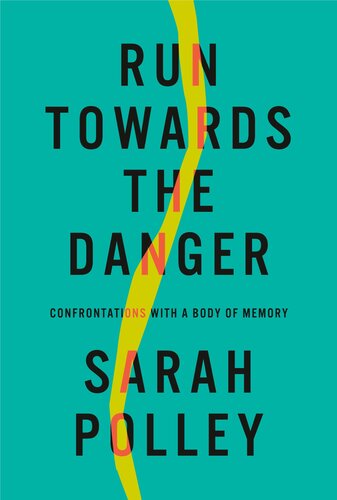Run Towards the Danger : Confrontations with a Body of Memory (PDF/EPUB Version)