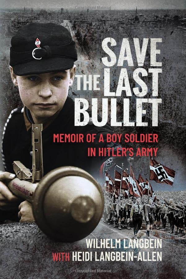 Save the Last Bullet: Memoir of a Boy Soldier in Hitler's Army (PDF/EPUB Version)