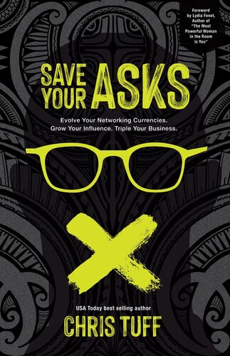 Save Your Asks: Evolve Your Networking Currencies. Grow Your Influence. Triple Your Business. (PDF/EPUB Version)