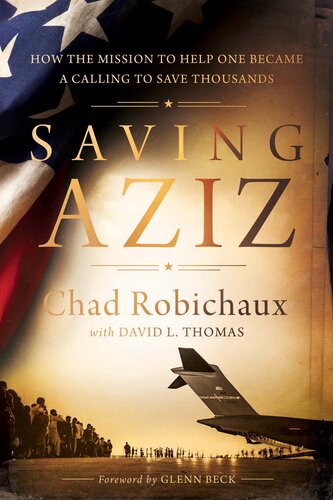 Saving Aziz: How the Mission to Help One Became a Calling to Rescue Thousands from the Taliban (PDF/EPUB Version)