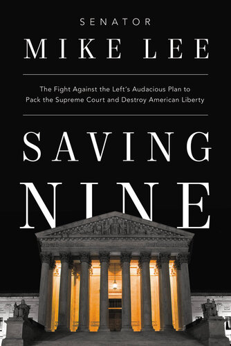 Saving Nine: The Fight Against the Lefts Audacious Plan to Pack the Supreme Court and Destroy American Liberty (PDF/EPUB Version)