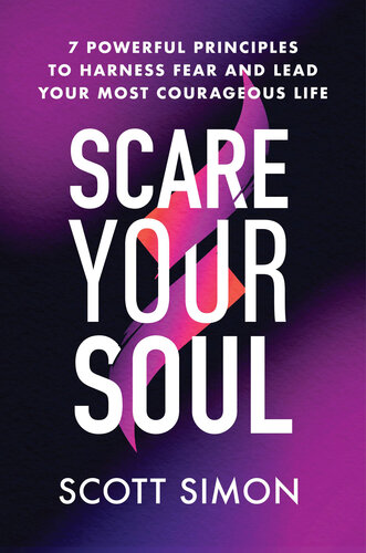 Scare Your Soul: 7 Powerful Principles to Harness Fear and Lead Your Most Courageous Life (PDF/EPUB Version)