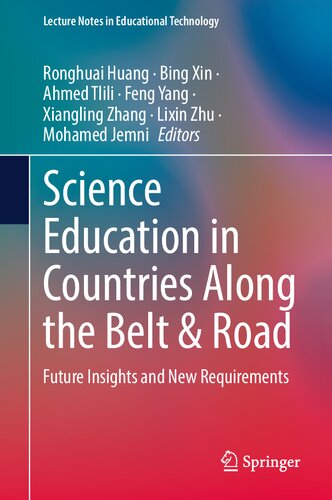 Science Education in Countries Along the Belt & Road: Future Insights and New Requirements (Lecture Notes in Educational Technology) (PDF/EPUB Version)