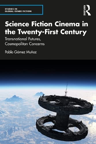 Science Fiction Cinema in the Twenty-First Century: Transnational Futures, Cosmopolitan Concerns (PDF/EPUB Version)