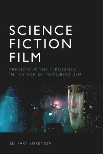 Science Fiction Film: Predicting the Impossible in the Age of Neoliberalism (PDF/EPUB Version)