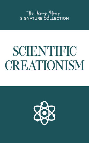 Scientific Creationism (The Henry Morris Signature Collection) (PDF/EPUB Version)
