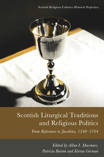 Scottish Liturgical Traditions and Religious Politics: From Reformers to Jacobites, 1560–1764 (PDF/EPUB Version)