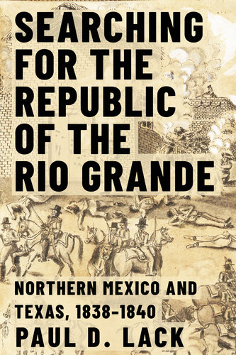 Searching for the Republic of the Rio Grande: Northern Mexico and Texas, 1838–1840 (PDF/EPUB Version)
