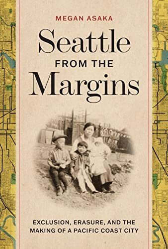 Seattle From the Margins: Exclusion, Erasure, and the Making of a Pacific Coast City (PDF/EPUB Version)