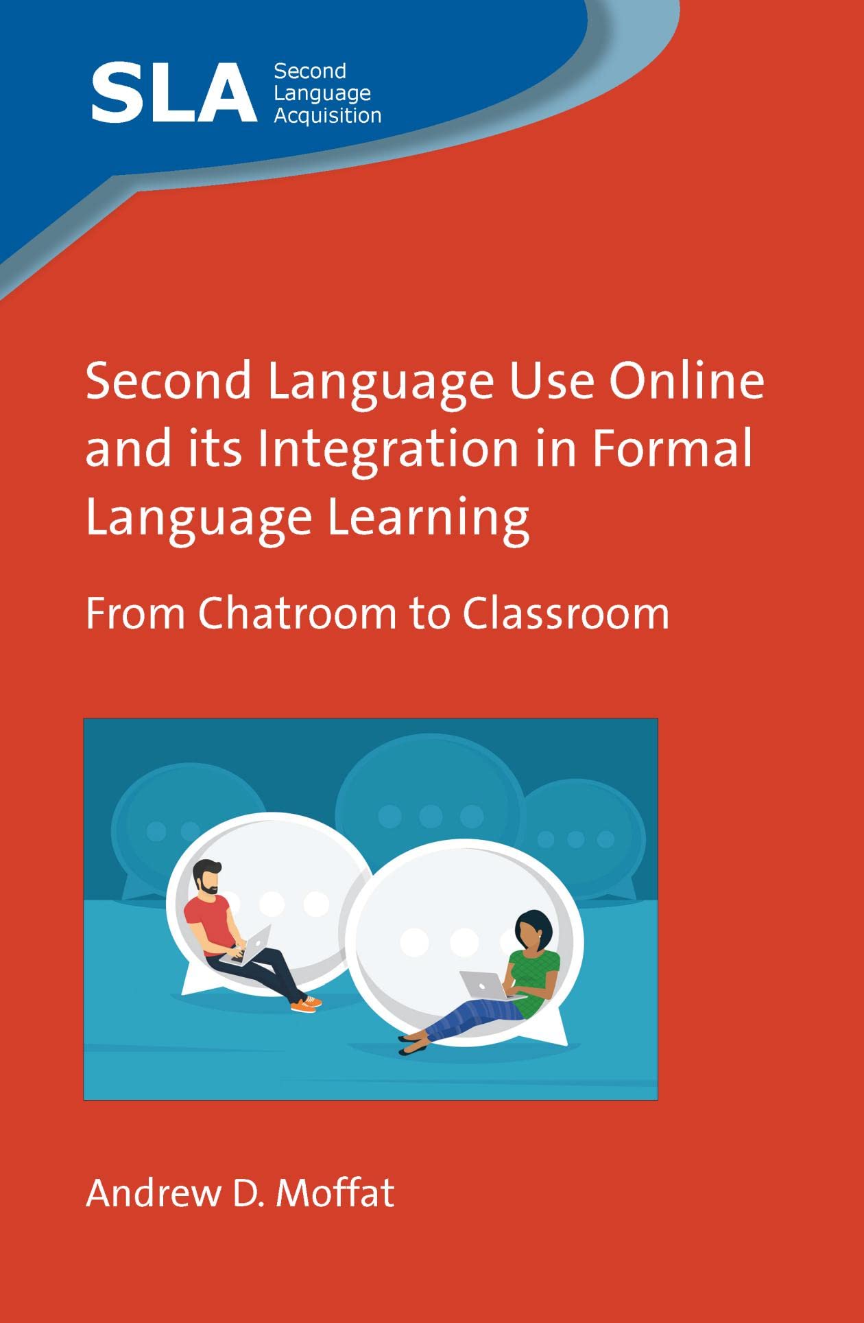 Second Language Use Online and its Integration in Formal Language Learning: From Chatroom to Classroom (PDF/EPUB Version)