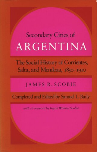 Secondary Cities of Argentina: The Social History of Corrientes, Salta, and Mendoza, 1850-1910 (PDF/EPUB Version)