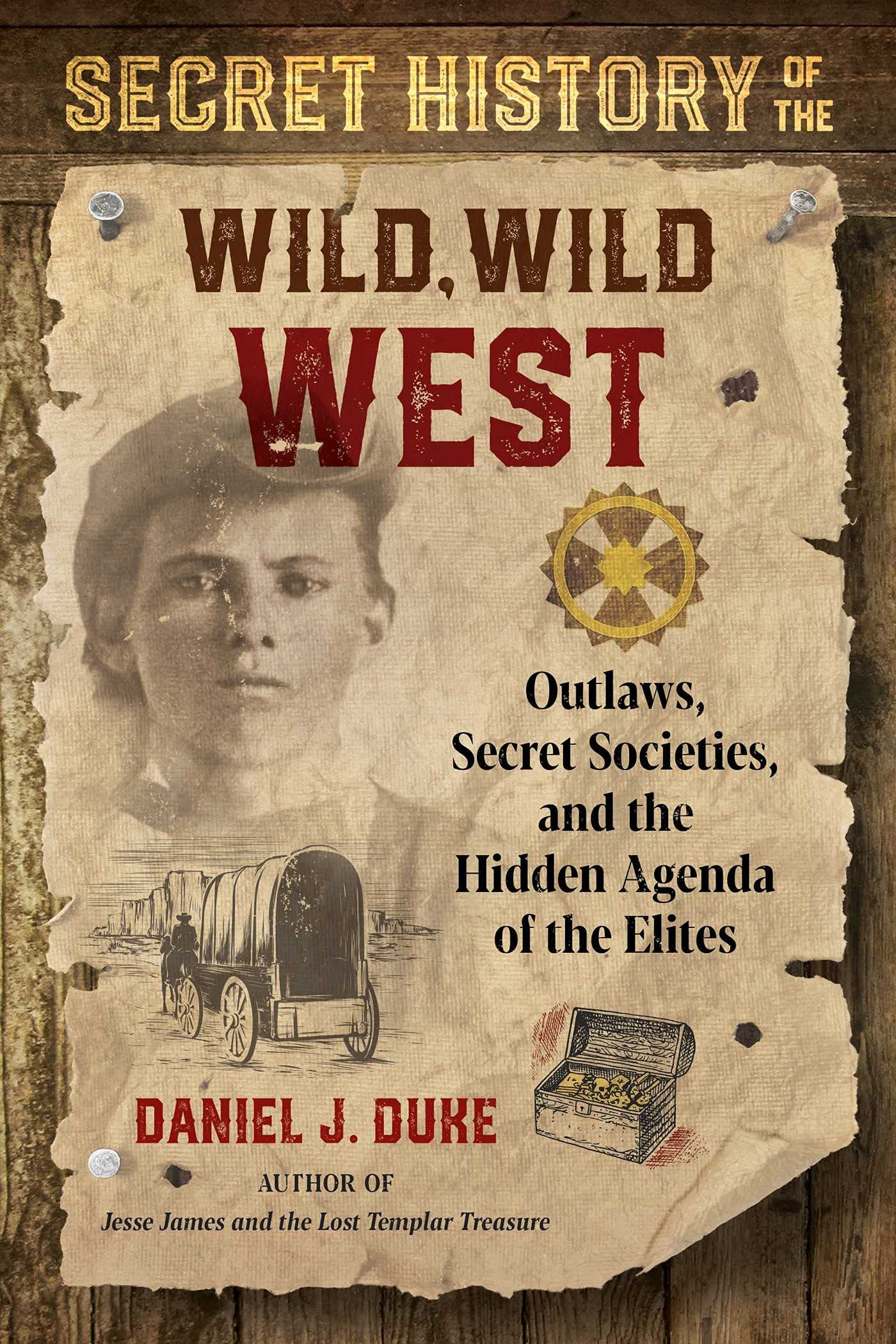 Secret History of the Wild, Wild West: Outlaws, Secret Societies, and the Hidden Agenda of the Elites (PDF/EPUB Version)