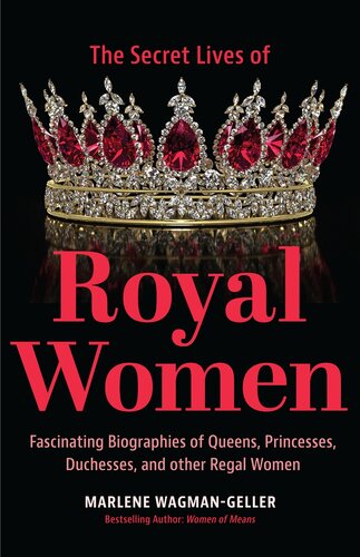 Secret Lives of Royal Women: Fascinating Biographies of Queens, Princesses, Duchesses, and other Regal Women (Biographies of Royalty) (PDF/EPUB Version)