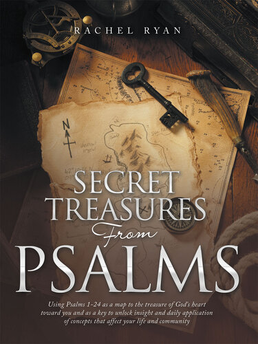 Secret Treasures from Psalms: Using Psalms 1-24 as a Map to the Treasure of God's Heart Toward You and as a Key to Unlock Insight and Daily Application of Concepts That Affect Your Life and Community (PDF/EPUB Version)