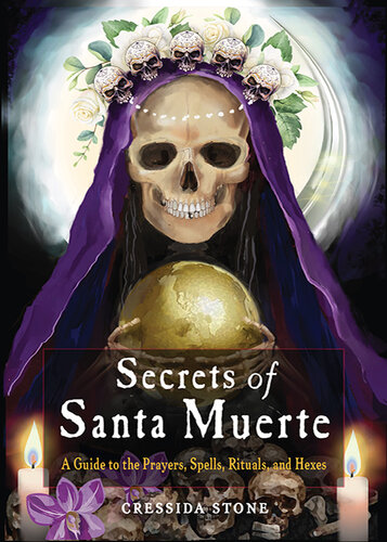 Secrets of Santa Muerte: A Guide to the Prayers, Spells, Rituals, and Hexes (PDF/EPUB Version)
