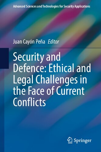 Security and Defence: Ethical and Legal Challenges in the Face of Current Conflicts (Advanced Sciences and Technologies for Security Applications) (PDF/EPUB Version)
