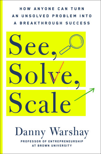See, Solve, Scale: How Anyone Can Turn an Unsolved Problem into a Breakthrough (PDF/EPUB Version)