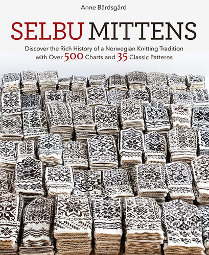 Selbu Mittens: Discover the Rich History of a Norwegian Knitting Tradition with Over 500 Charts and 35 Classic Patterns (PDF/EPUB Version)