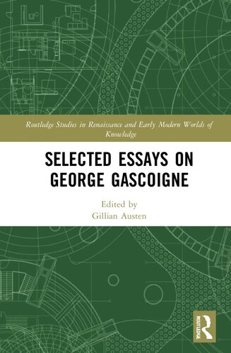 Selected Essays on George Gascoigne (Routledge Studies in Renaissance and Early Modern Worlds of Knowledge) (PDF/EPUB Version)