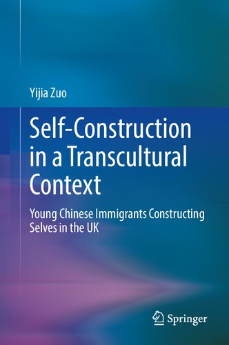 Self-Construction in a Transcultural Context: Young Chinese Immigrants Constructing Selves in the UK (PDF/EPUB Version)