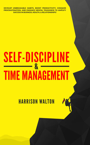 Self-Discipline & Time Management: Develop Unbreakable Habits, Boost Productivity, Conquer Procrastination, and Enhance Mental Toughness to Amplify Success In Business, Health, & Relationships! (PDF/EPUB Version)