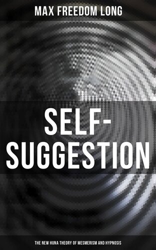 Self-Suggestion: The New Huna Theory of Mesmerism and Hypnosis (PDF/EPUB Version)