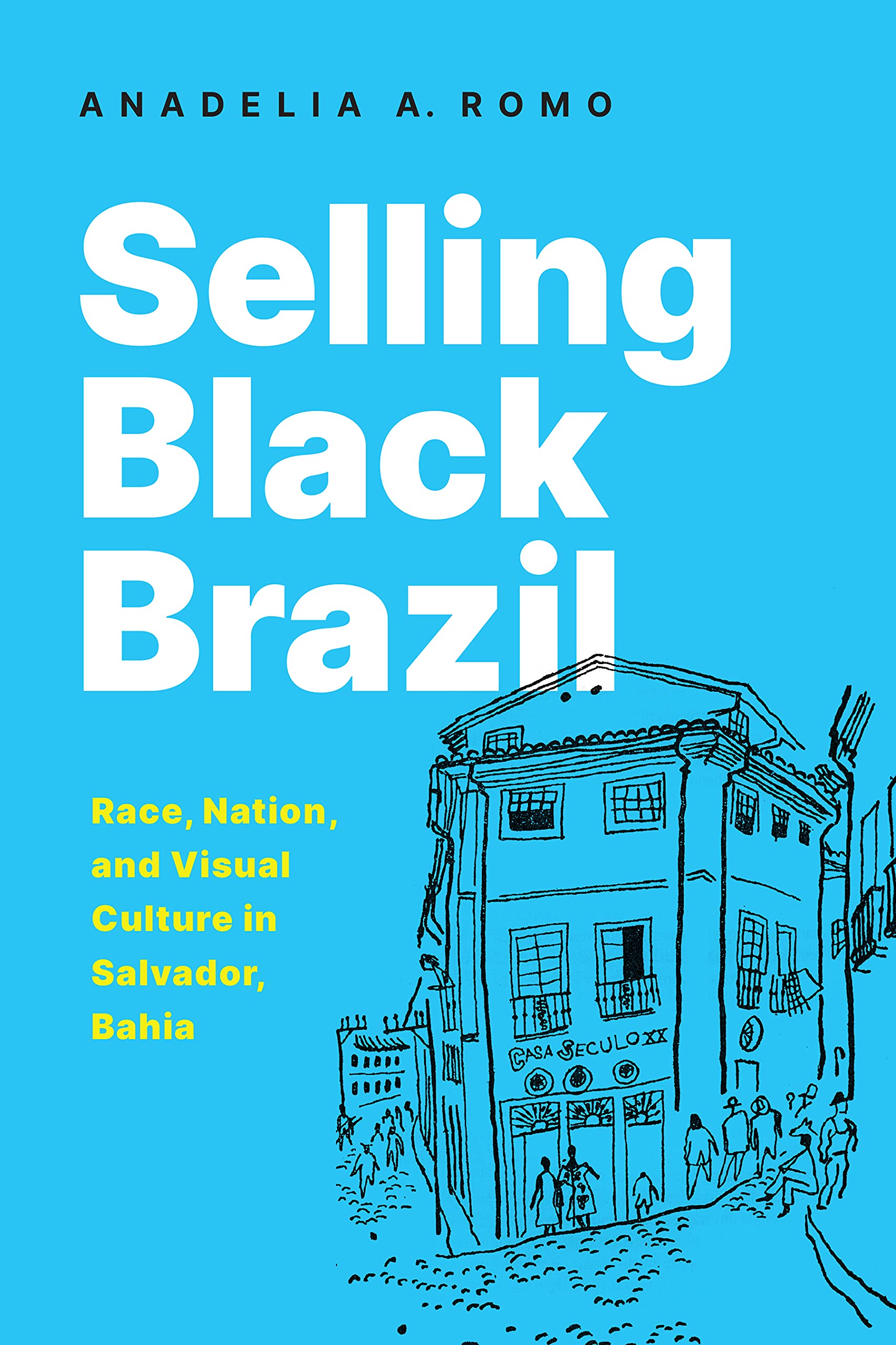 Selling Black Brazil: Race, Nation, and Visual Culture in Salvador, Bahia (PDF/EPUB Version)
