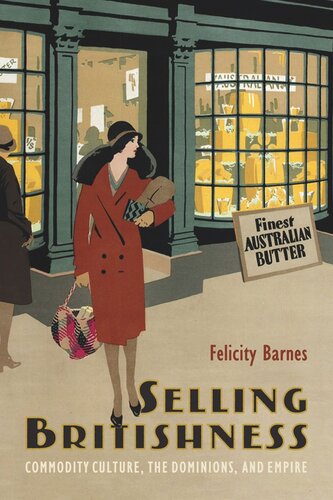 Selling Britishness: Commodity Culture, the Dominions, and Empire (PDF/EPUB Version)