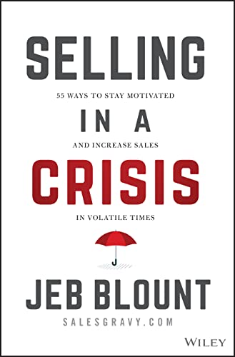 Selling in a Crisis: 55 Ways to Stay Motivated and Increase Sales in Volatile Times (Jeb Blount) (PDF/EPUB Version)