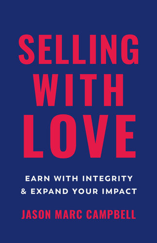Selling with Love: Earn with Integrity and Expand Your Impact (PDF/EPUB Version)