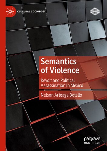 Semantics of Violence: Revolt and Political Assassination in Mexico (Cultural Sociology) (PDF/EPUB Version)
