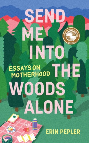 Send Me Into the Woods Alone: Essays on Motherhood (PDF/EPUB Version)