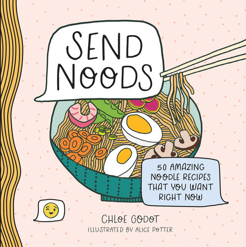 Send Noods: 50 Amazing Noodle Recipes That You Want Right Now (PDF/EPUB Version)