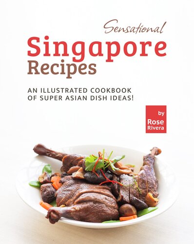 Sensational Singapore Recipes: An Illustrated Cookbook of Super Asian Dish Ideas! (PDF/EPUB Version)