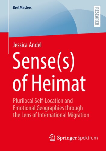Sense(s) of Heimat: Plurilocal Self-Location and Emotional Geographies through the Lens of International Migration (BestMasters) (PDF/EPUB Version)