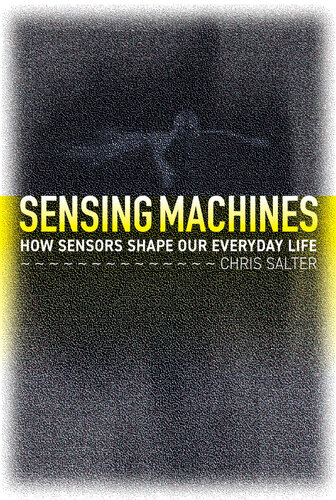 Sensing Machines: How Sensors Shape Our Everyday Life (PDF/EPUB Version)